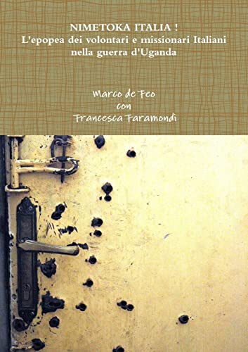9781326032876: Nimetoka Italia ! L'epopea dei volontari e missionari Italiani nella guerra d'Uganda