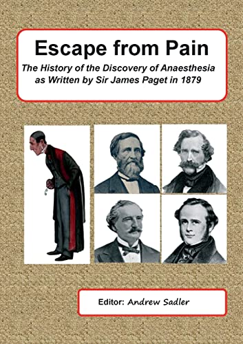 Beispielbild fr Escape from Pain - The History of the Discovery of Anaesthesia as written by Sir James Paget in 1879 zum Verkauf von Chiron Media