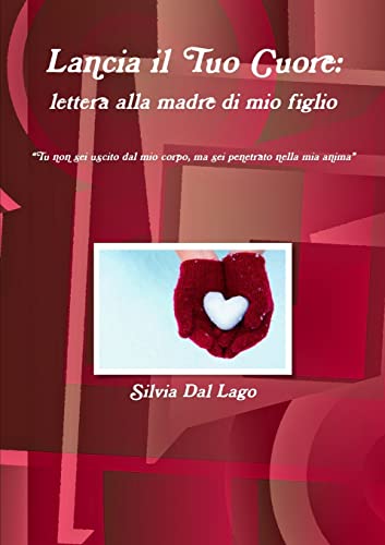 9781326080334: Lancia il Tuo Cuore: lettera alla madre di mio figlio (Italian Edition)