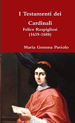 Stock image for I Testamenti Dei Cardinali: Felice Rospigliosi (1639-1688) for sale by PBShop.store US