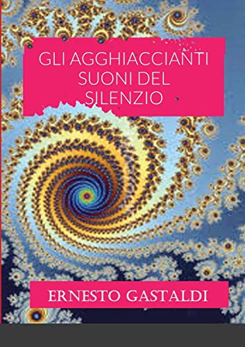 9781326125417: GLI AGGHIACCIANTI SUONI DEL SILENZIO