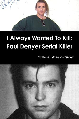 Stock image for I Always Wanted To Kill: Paul Denyer Serial Killer for sale by Lucky's Textbooks