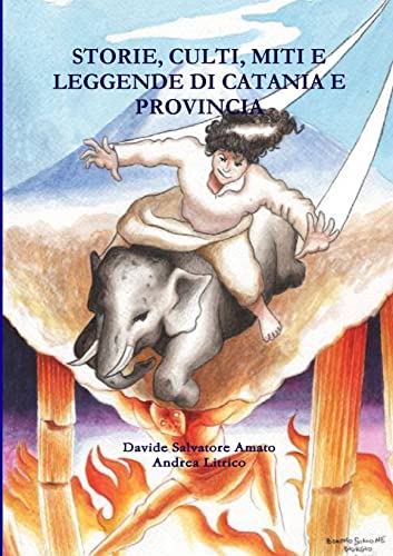 9781326151010: STORIE, CULTI, MITI E LEGGENDE DI CATANIA E PROVINCIA (Italian Edition)