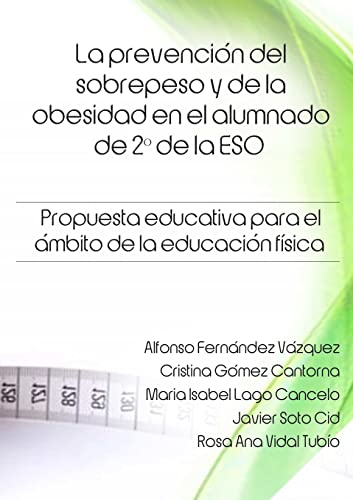 Stock image for La prevencin del sobrepeso y de la obesidad en el alumnado de 2 de la ESO. Propuesta educativa para el mbito de la educacin fsica. (Spanish Edition) for sale by GF Books, Inc.