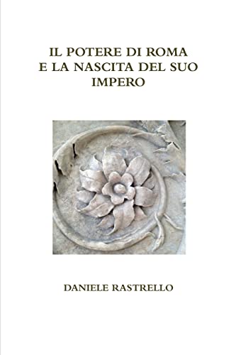 9781326164409: Il potere di Roma e la nascita del suo impero