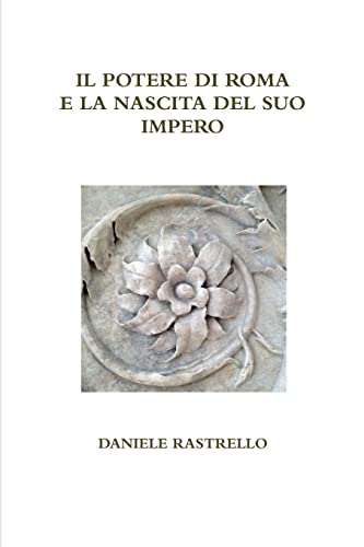 9781326164409: Il potere di Roma e la nascita del suo impero (Italian Edition)