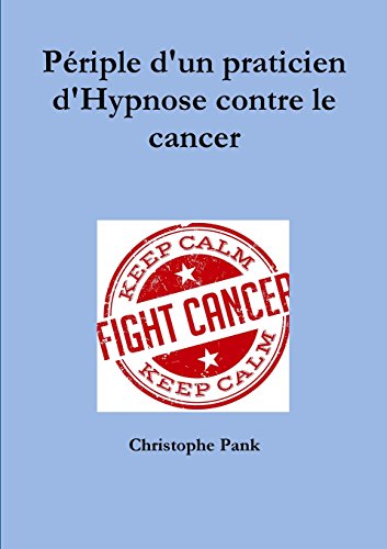 9781326168926: Priple d'un praticien d'Hypnose contre le cancer
