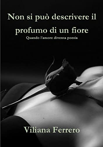 9781326194581: Non si pu descrivere il profumo di un fiore (Italian Edition)