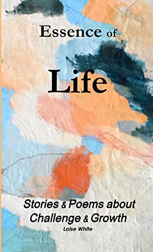 Stock image for Essence of Life-Stories & Poems about Challenge & Growth for sale by Chiron Media