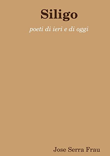 Imagen de archivo de Siligo poeti di ieri e di oggi (Italian Edition) a la venta por California Books