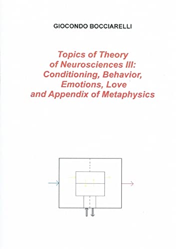 Stock image for Topics of Theory of Neurosciences Iii Conditioning, Behavior, Emotions, Love and Appendix of Metaphysics for sale by PBShop.store US