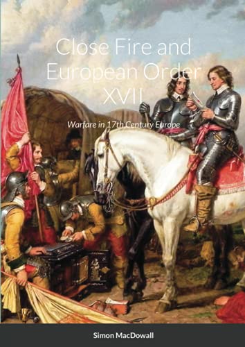 Beispielbild fr Close Fire and European Order XVII: Warfare in 17th Century Europe zum Verkauf von Lucky's Textbooks