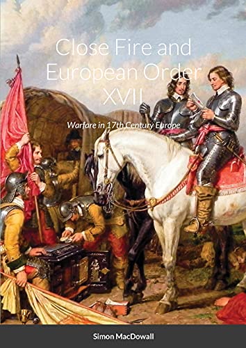 Stock image for Close Fire and European Order XVII: Warfare in 17th Century Europe for sale by Lucky's Textbooks