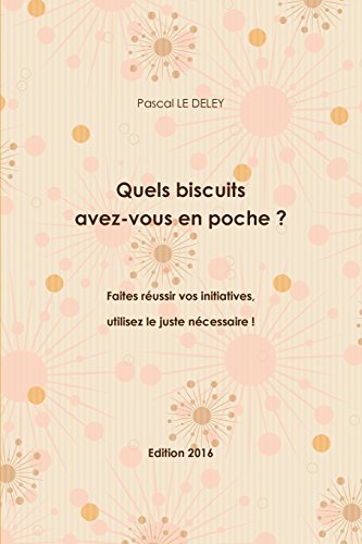 9781326334024: Quels biscuits avez-vous en poche ? Faites russir vos initiatives, utilisez le juste ncessaire ! Edition 2016 (French Edition)