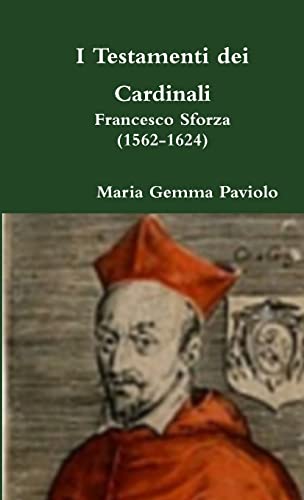Stock image for I Testamenti Dei Cardinali: Francesco Sforza (1562-1624) for sale by PBShop.store US