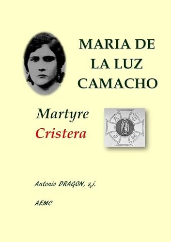 Beispielbild fr MARIA DE LA LUZ CAMACHO, MARTYRE CRISTERA (French Edition) zum Verkauf von Books Unplugged