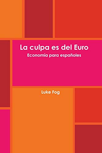 Imagen de archivo de La culpa es del Euro. Economa para espaoles. (Spanish Edition) a la venta por Lucky's Textbooks