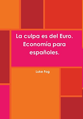 Imagen de archivo de La culpa es del Euro. Economa para espaoles. (Spanish Edition) a la venta por Lucky's Textbooks