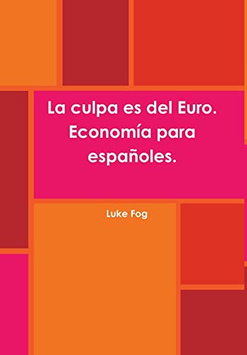 9781326430429: La culpa es del Euro. Economa para espaoles.