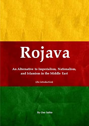 Beispielbild fr Rojava: An Alternative to Imperialism, Nationalism, and Islamism in the Middle East (An introduction) zum Verkauf von WorldofBooks