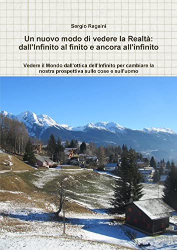 9781326485702: Un nuovo modo di vedere la Realt: dall'Infinito al finito e ancora all'infinito (Italian Edition)