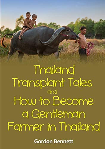 Imagen de archivo de Thailand Transplant Tales and How to Become a Gentleman Farmer in Thailand a la venta por WorldofBooks