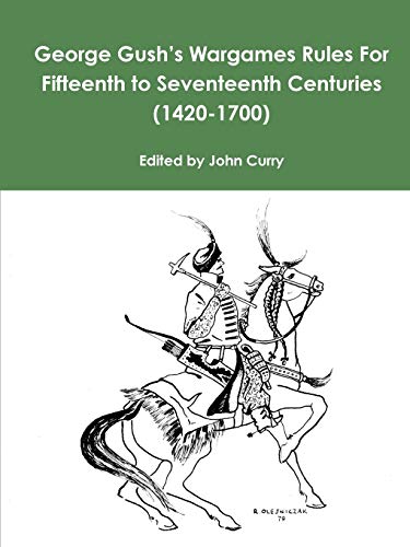Beispielbild fr George Gush's Wargames Rules For Fifteenth to Seventeenth Centuries (1420-1700) zum Verkauf von Chiron Media