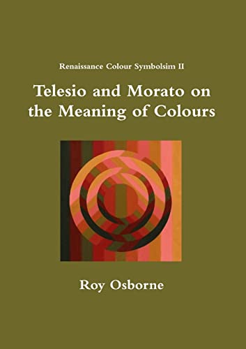 Stock image for Telesio and Morato on the Meaning of Colours (Renaissance Colour Symbolism II) for sale by Lucky's Textbooks