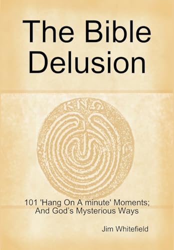 Beispielbild fr The Bible Delusion: 101 'Hang On A Minute' Moments; And God's Mysterious Ways zum Verkauf von Lucky's Textbooks