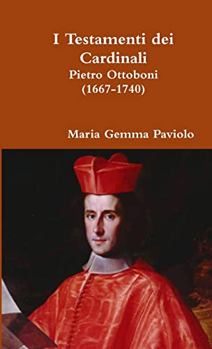9781326680763: I Testamenti dei Cardinali: Pietro Ottoboni (1667-1740) (Italian Edition)