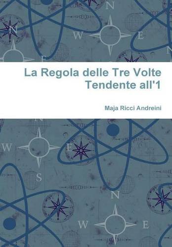 La Regola delle Tre Volte Tendente all'1 - Maja Ricci Andreini