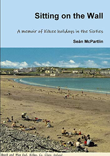 Stock image for Sitting on the Wall - A memoir of Kilkee holidays in the Sixties for sale by Lucky's Textbooks