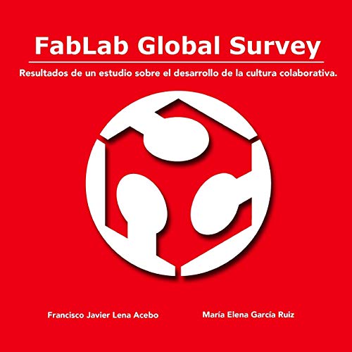 Stock image for FabLab Global Survey. Resultados de un estudio sobre el desarrollo de la cultura colaborativa. (Spanish Edition) for sale by Lucky's Textbooks