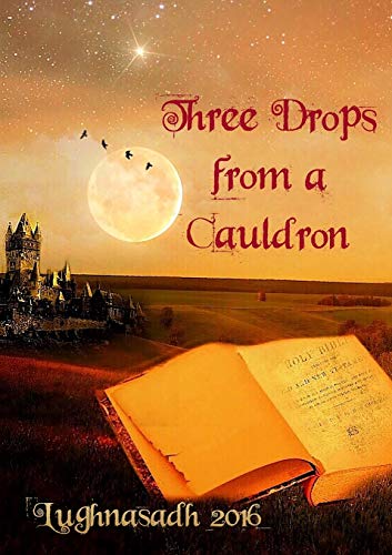 Beispielbild fr Three Drops from a Cauldron: Lughnasadh 2016 zum Verkauf von Lucky's Textbooks