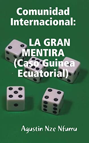 Imagen de archivo de COMUNIDAD INTERNACIONAL- LA GRAN MENTIRA (Caso Guinea Ecuatorial) (Spanish Edition) a la venta por California Books