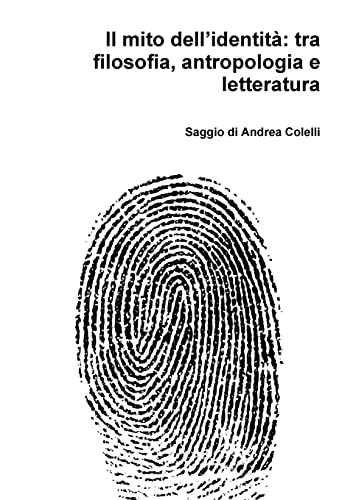 Beispielbild fr Il mito dell?identit: tra filosofia, antropologia e letteratura (Italian Edition) zum Verkauf von GF Books, Inc.