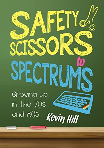 Beispielbild fr Safety Scissors to Spectrums: Growing up in the 70s and 80s zum Verkauf von WorldofBooks