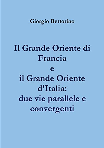 9781326895075: Il Grande Oriente di Francia e il Grande Oriente d'Italia: due vie parallele e convergenti (Italian Edition)