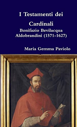 Stock image for I Testamenti dei Cardinali: Bonifazio Bevilacqua Aldobrandini (1571-1627) (Italian Edition) for sale by Books Unplugged