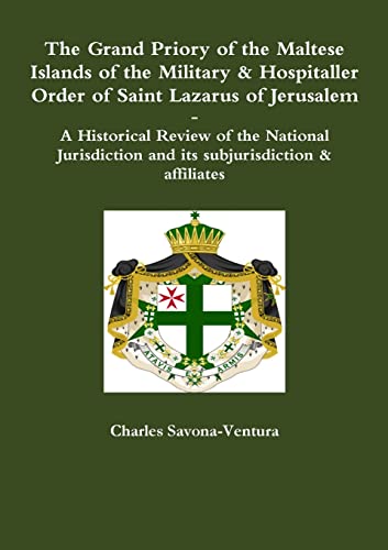 Imagen de archivo de The Grand Priory of the Maltese Islands of the Military & Hospitaller Order of Saint Lazarus of Jerusalem -- A Historical Review of the National Jurisdiction and its subjurisdiction & affiliates a la venta por California Books