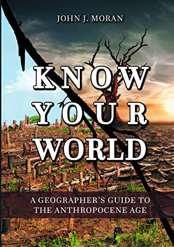 Imagen de archivo de Know Your World A Geographer's Guide To The Anthropocene Age a la venta por PBShop.store US