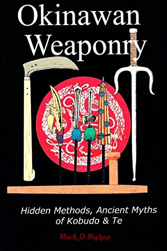 Beispielbild fr Okinawan Weaponry, Hidden Methods, Ancient Myths of Kobudo & Te zum Verkauf von WorldofBooks