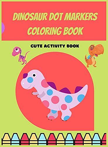 Beispielbild fr Dinosaur Dot Markers Coloring Book For Preschoolers: Dinosaur Dot Markers Coloring Book For Preschoolers zum Verkauf von WorldofBooks