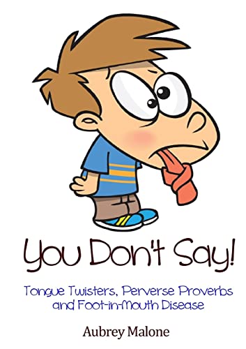 Imagen de archivo de You Don't Say! Tongue Twisters, Perverse Proverbs and Foot-in-Mouth Disease a la venta por Chiron Media