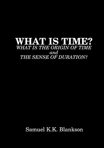 Stock image for WHAT IS TIME? WHAT IS THE ORIGIN OF TIME AND THE SENSE OF DURATION? for sale by California Books