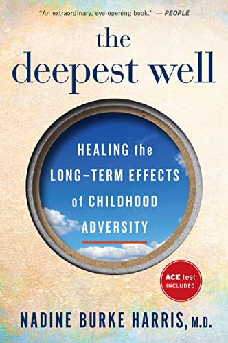 

The Deepest Well: Healing the Long-Term Effects of Childhood Trauma and Adversity [first edition]