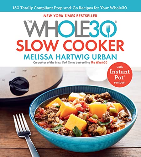 Stock image for The Whole30 Slow Cooker: 150 Totally Compliant Prep-and-Go Recipes for Your Whole30  with Instant Pot Recipes for sale by Dream Books Co.
