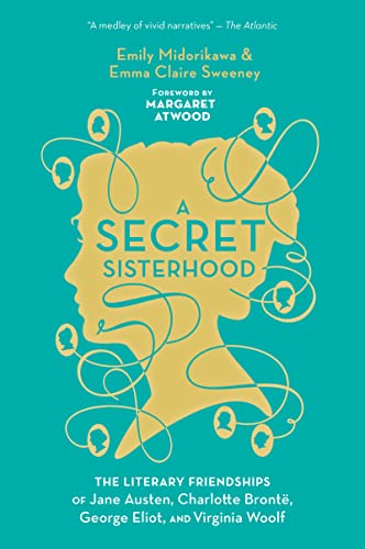 Stock image for A Secret Sisterhood: The Literary Friendships of Jane Austen, Charlotte Brontë, George Eliot, and Virginia Woolf for sale by ZBK Books