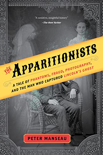 Stock image for The Apparitionists: A Tale of Phantoms, Fraud, Photography, and the Man Who Captured Lincoln's Ghost for sale by ThriftBooks-Atlanta