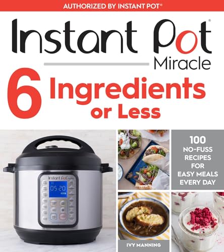 9781328557124: Instant Pot Miracle 6 Ingredients or Less: 100 No-Fuss Recipes for Easy Meals Every Day